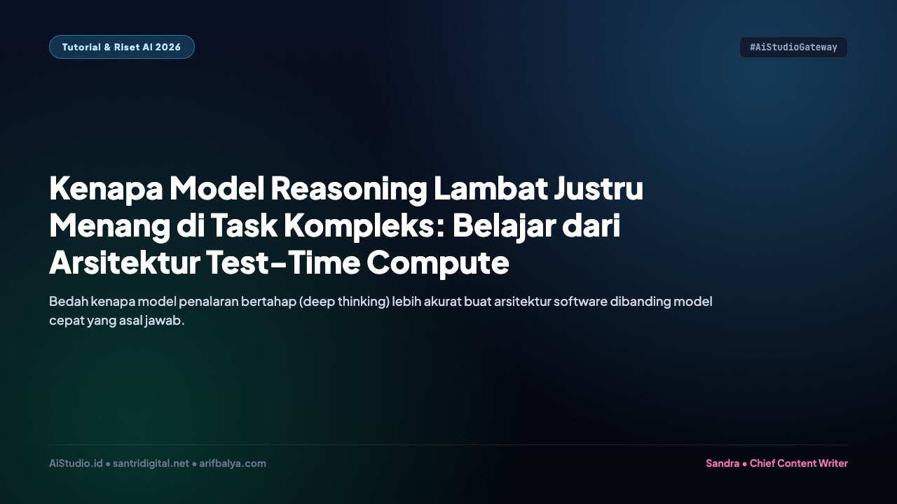 Kenapa Model Reasoning Lambat Justru Menang di Task Kompleks: Belajar dari Arsitektur Test-Time Compute